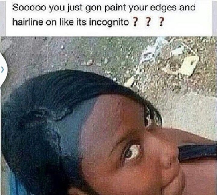 hair with edges marker - Sooooo you just gon paint your edges and hairline on its incognito ? ? ?