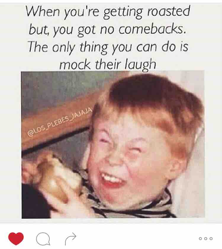 know your meme laughing kid - When you're getting roasted but, you got no comebacks. The only thing you can do is mock their laugh Plebes Jajaja Ooo