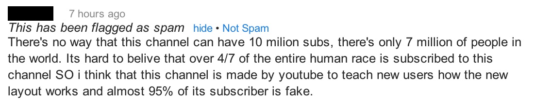 handwriting - 7 hours ago This has been flagged as spam hide Not Spam There's no way that this channel can have 10 milion subs, there's only 7 million of people in the world. Its hard to belive that over 47 of the entire human race is subscribed to this c