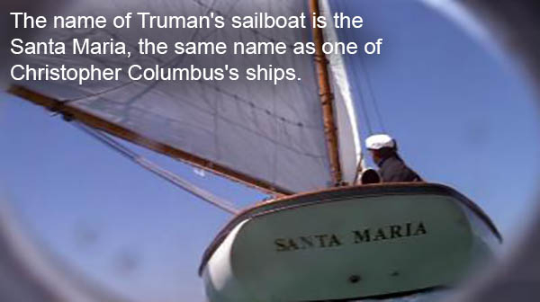 wind - The name of Truman's sailboat is the Santa Maria, the same name as one of Christopher Columbus's ships. Santa Maria
