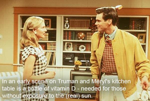 natascha mcelhone truman show - In an early scene on Truman and Meryl's kitchen table is a bottle of vitamin D needed for those without exposure to the real sun.