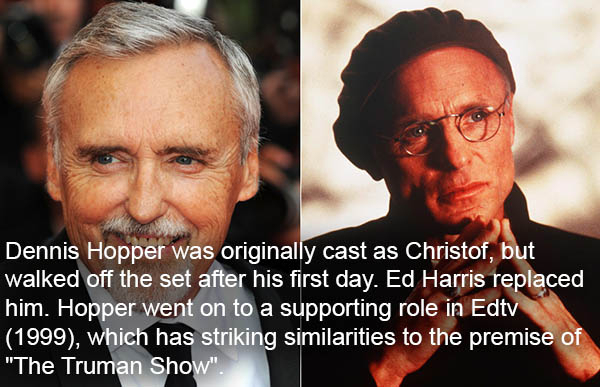 photo caption - Dennis Hopper was originally cast as Christof, but walked off the set after his first day. Ed Harris replaced him. Hopper went on to a supporting role in Edtv 1999, which has striking similarities to the premise of "The Truman Show".
