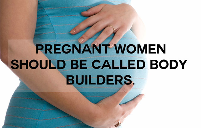 funny name for everyday things - Pregnant Women Should Be Called Body Builders