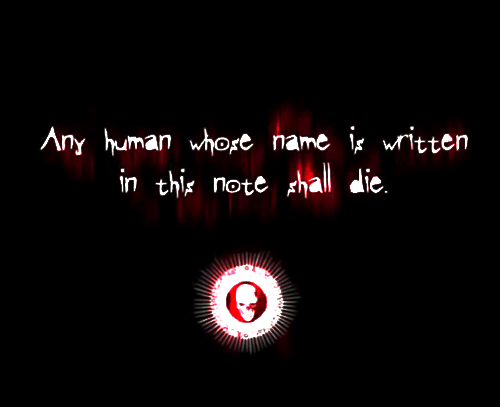 death note warning - Any human whose name is written in this note shall die.