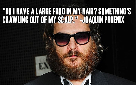 Joaquin Phoenix followed up this gem by clarifying: "I'm not worried about the looks. I'm worried about the sensation of my brain being eaten."