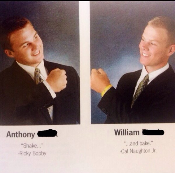 funny yearbook quotes - Anthony "Shake..." Ricky Bobby William "...and bake." Cal Naughton Jr.