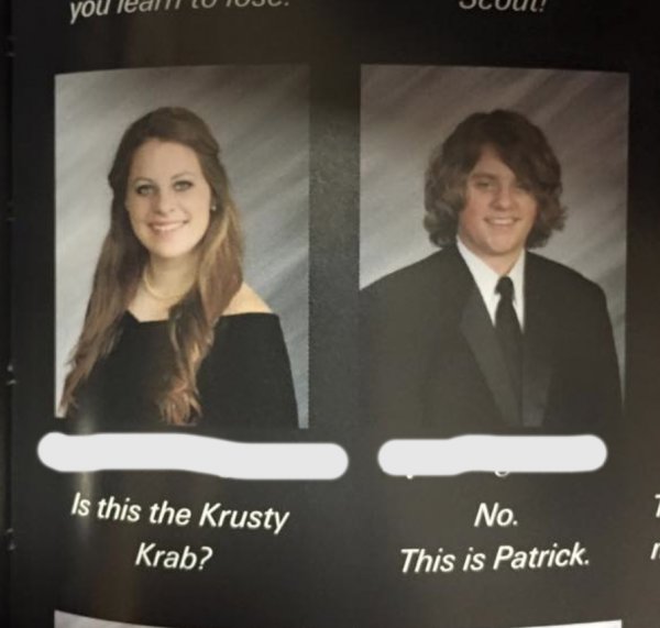 funny twin yearbook quotes - Vou Teal 1 Uju. Uluul! Is this the Krusty Krab? No. This is Patrick