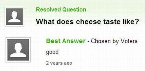 question fail - Resolved Question What does cheese taste ? Best Answer Chosen by Voters good 2 years ago