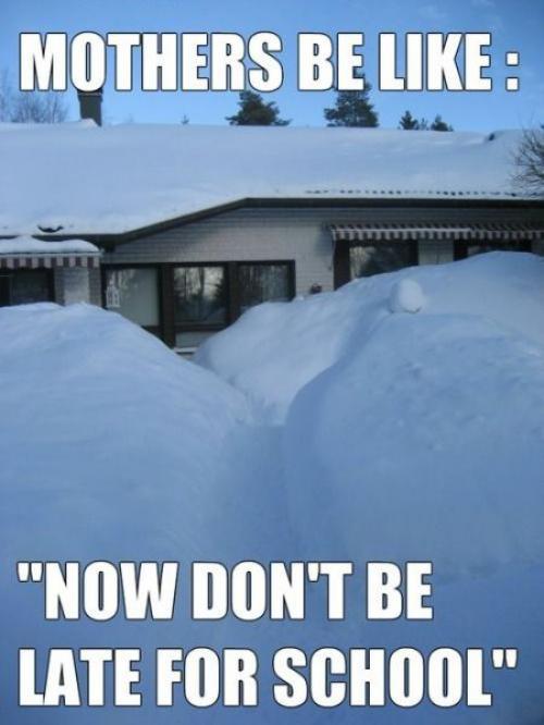 snow days funny - Mothers Be "Now Don'T Be Late For School"