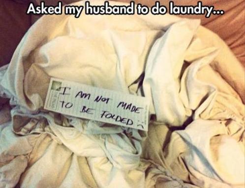 funny husbands - Asked my husband to do laundry.. I Am Not Made To Be Folded