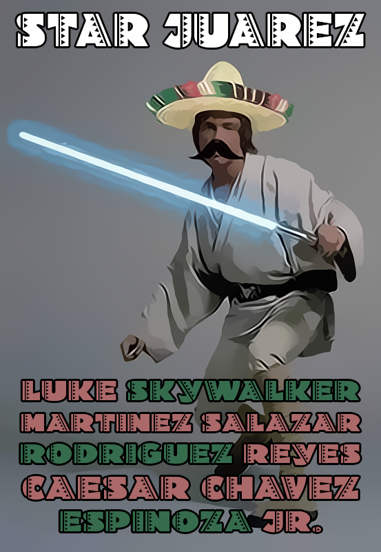 unrelated meme - Star Juarez Luke Skywalker Martinez Salazar Rodriguez Reves Caesar Chavez Espinoza Jr.