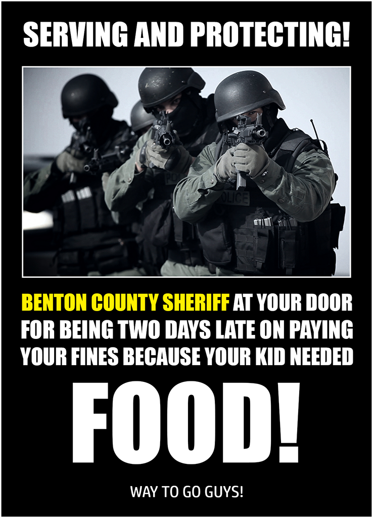 SWAT - Serving And Protecting! Benton County Sheriff At Your Door For Being Two Days Late On Paying Your Fines Because Your Kid Needed Food! Way To Go Guys!