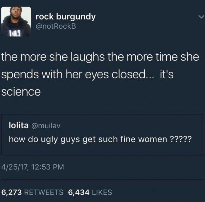 Meme - rock burgundy the more she laughs the more time she spends with her eyes closed... it's science lolita how do ugly guys get such fine women ????? 42517, 6,273 6,434