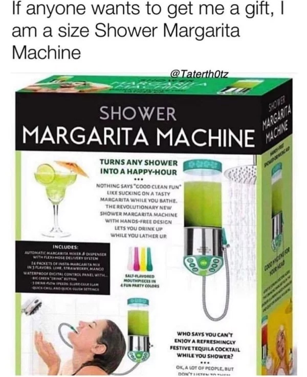 shower margarita machine - If anyone wants to get me a gift, I am a size Shower Margarita Machine Otz Shower Margarita Machine Mo Margarita V Turns Any Shower Into A HappyHour Nothing Says "Cood Clean Fun Sucking On A Tasty Margarita While You Sathe. The 