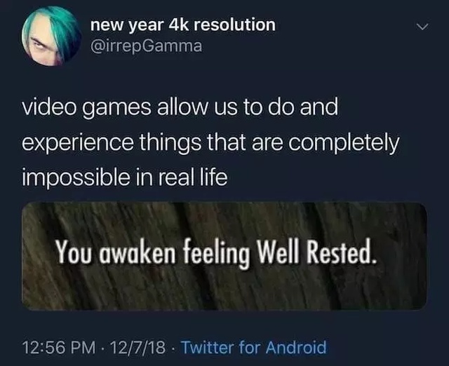 you awaken feeling well rested meme - new year 4k resolution video games allow us to do and experience things that are completely impossible in real life You awaken feeling Well Rested. 12718 Twitter for Android