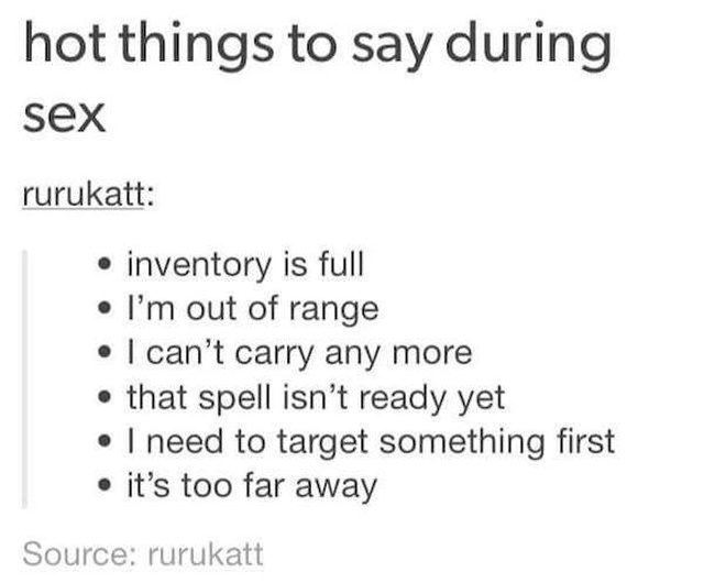 hot things to say - hot things to say during sex rurukatt inventory is full I'm out of range I can't carry any more . that spell isn't ready yet I need to target something first it's too far away Source rurukatt