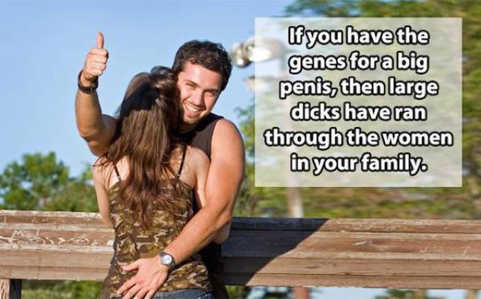 Shower thoughts - very funny thoughts - If you have the genes for a big penis, then large dicks have ran through the women in your family