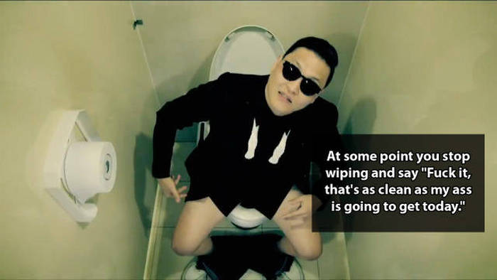 Shower thoughts - gangnam style bathroom - At some point you stop wiping and say "Fuck it, that's as clean as my ass is going to get today."