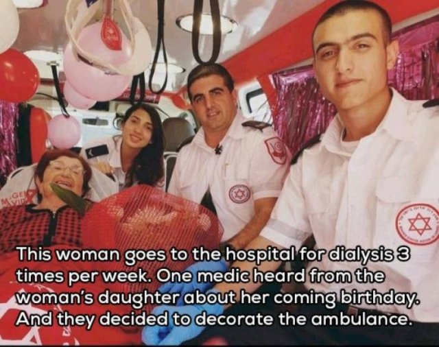 Magen David Adom - M This woman goes to the hospital for dialysis 3 times per week. One medic heard from the woman's daughter about her coming birthday And they decided to decorate the ambulance,