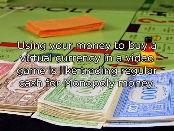 cash - Using your money to buy a sa virtual currency in a video game is trading regular cash for Monopoly money