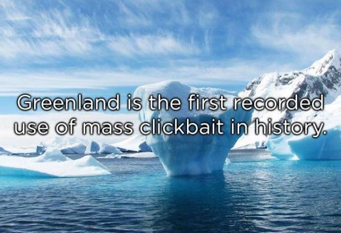 iceberg - Greenland is the first recorded use of mass clickbait in history.