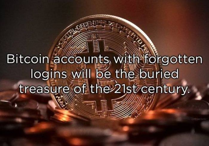shower thoughts 36 - Bitcoin accounts with forgotten logins will be the buried treasure of the 21st century. Ft