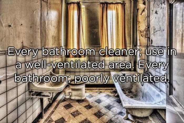 nightmare bathroom - Every bathroom cleaner use in a wellventilated area. Every bathroom; poorly ventilated.