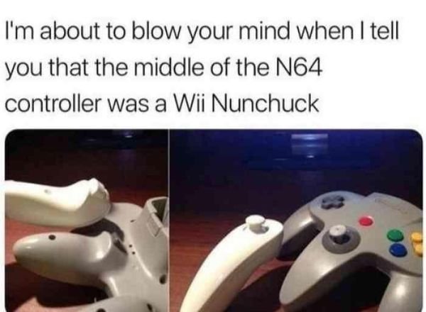 wii nunchuck n64 controller - I'm about to blow your mind when I tell you that the middle of the N64 controller was a Wii Nunchuck