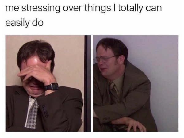 funny relatable memes - me stressing over things I totally can easily do