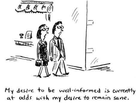 my desire to be well informed is currently at odds - Tudtu My desire to be wellinformed is currently at odds with my desire to remain sane,