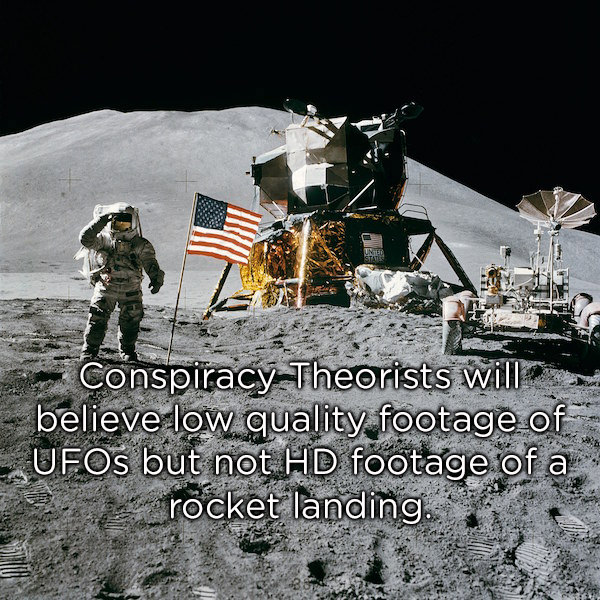 moon landing - Conspiracy Theorists will believe low quality footage of UFOs but not Hd footage of a .. rocket landing.