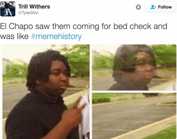 memes - black kid disappearing meme - Trill Withers D El Chapo saw them coming for bed check and was