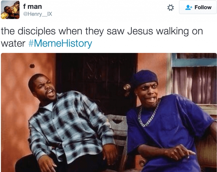 memes - friday ice cube - f man the disciples when they saw Jesus walking on water History
