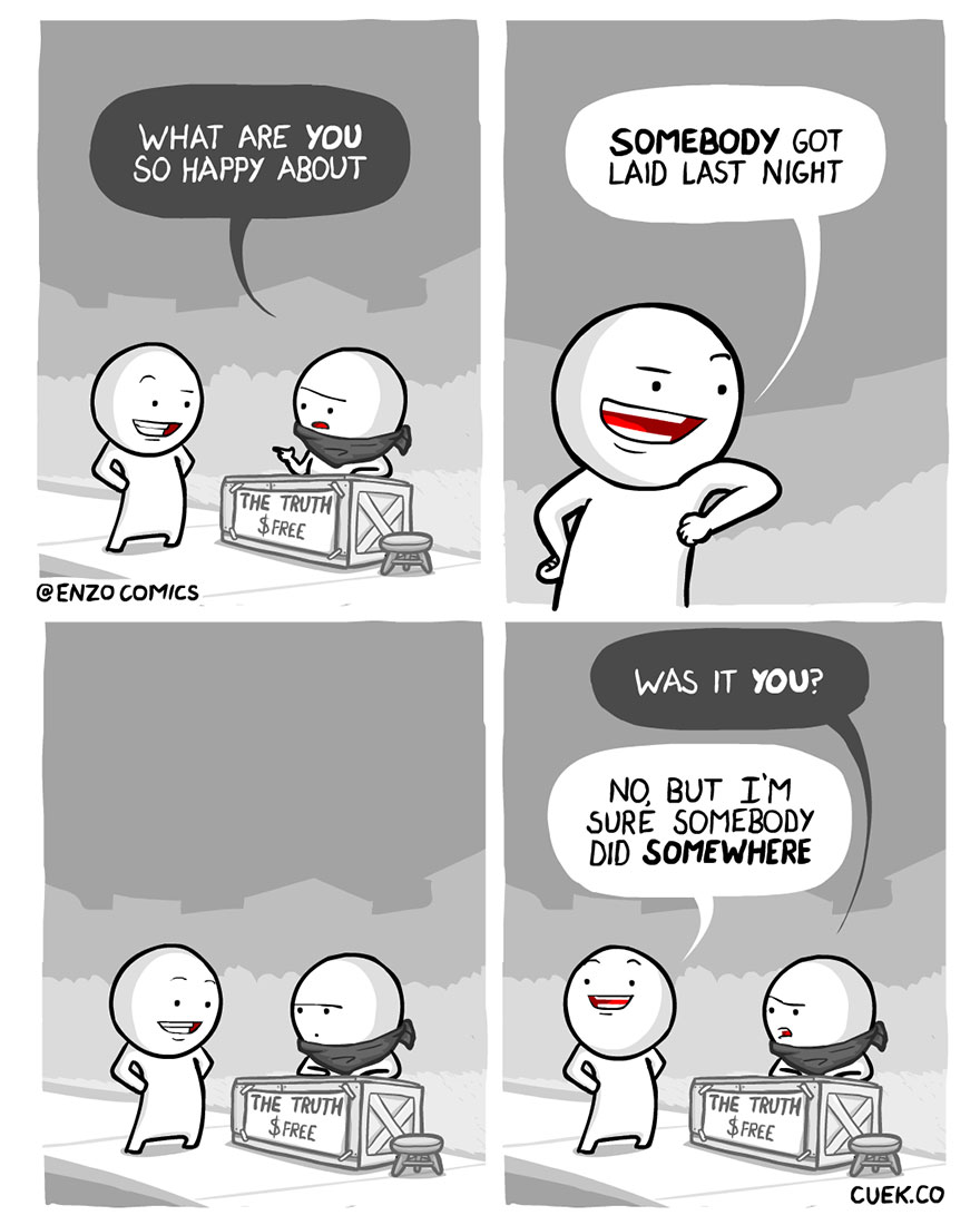 relationship meme of love life funny What Are You So Happy About Somebody Got Laid Last Night The Truth $ Free Cenzo Comics Was It You? No, But I'M Sur Somebody Did Somewhere The Truth The Truth $Free $Free Cuek.Co