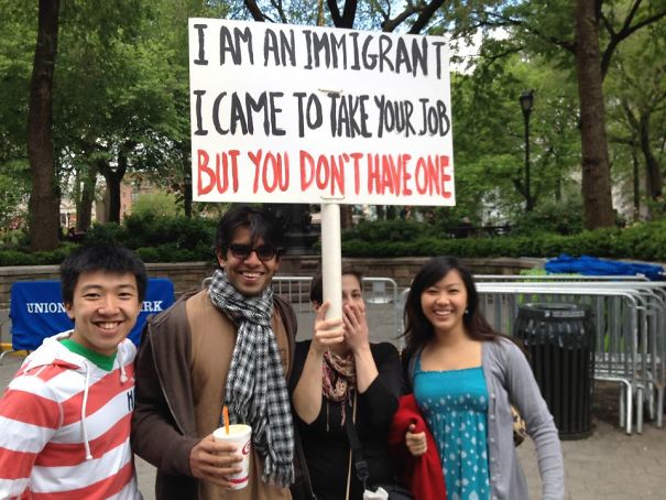 funny protest posters - I Am An Immigrantes I Came To Take Your Job But You Don'T Have One Union