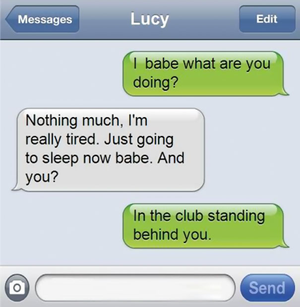 liar - people that lie on social media - Messages Lucy Edit I babe what are you doing? Nothing much, I'm really tired. Just going to sleep now babe. And you? In the club standing behind you. Send