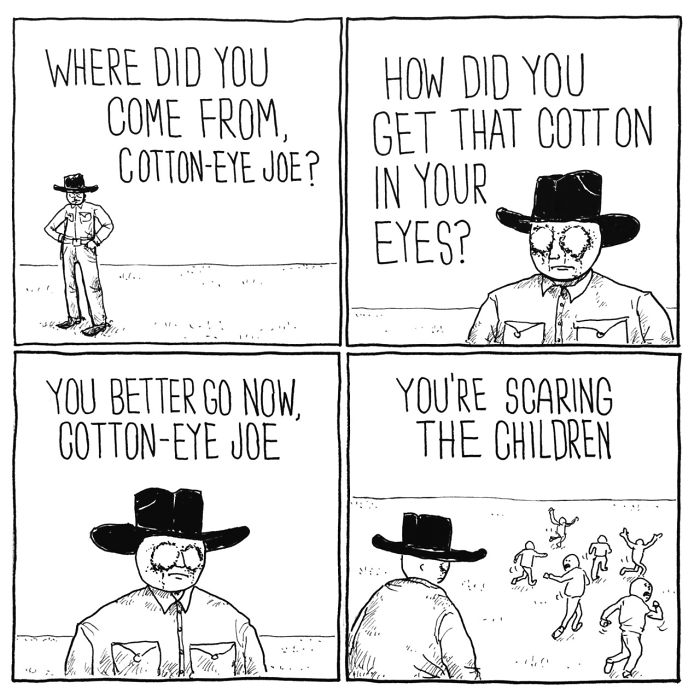 jake likes onions - Where Did You Come From, CottonEye Joe? How Did You Get That Cotton In Your Eyes? 9 2 You Better Go Now CottonEye Joe You'Re Scaring The Children