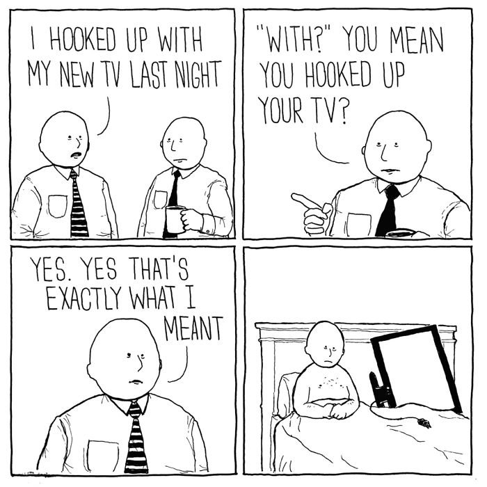 funny lonely cartoons - | Hooked Up With | "With?" You Mean My New Tv Last Night || You Hooked Up Your Tv? Yes. Yes That'S Exactly What I Meant
