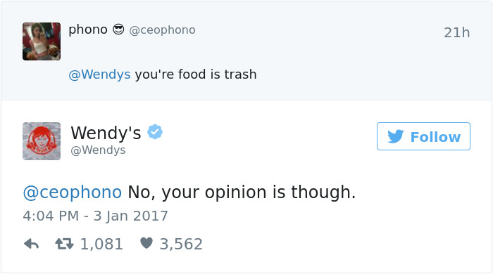 tweet - wendys roast tweets - phono 21h you're food is trash Wendy's No, your opinion is though. 7 1,081 3,562