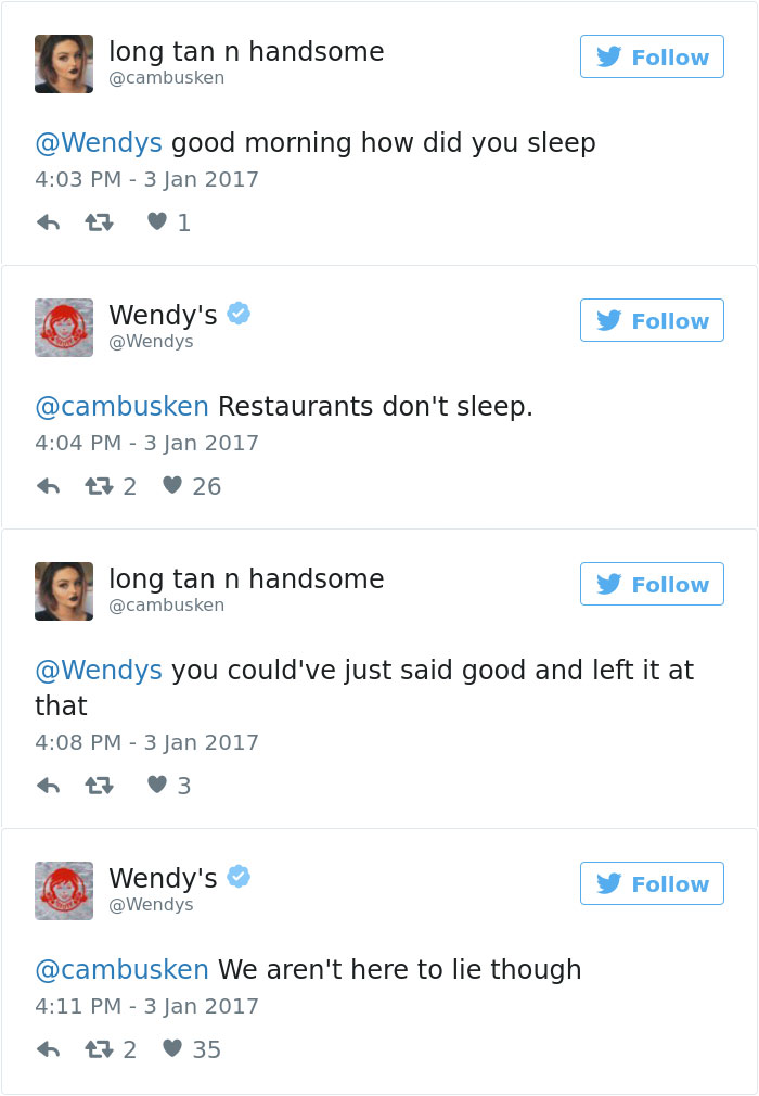 tweet - wendy's best twitter roasts - long tan n handsome good morning how did you sleep atz 1 Wendy's Restaurants don't sleep. 172 26 long tan n handsome y you could've just said good and left it at that 7 3 Wendy's We aren't here to lie though t32 35