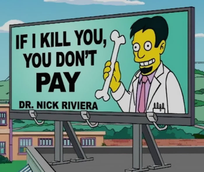 if i kill you you don t pay - If I Kill You, You Don'T dh Pay zo Dr. Nick Riviera