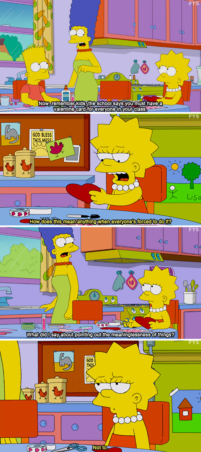 valentine hole simpsons - Now, remember kids, the school says you must have a valentine card for everyone in your class. God Bless This Mess Z Lisa How does this mean anything when everyone's forced to do it? What did I say about pointing out the meaningl