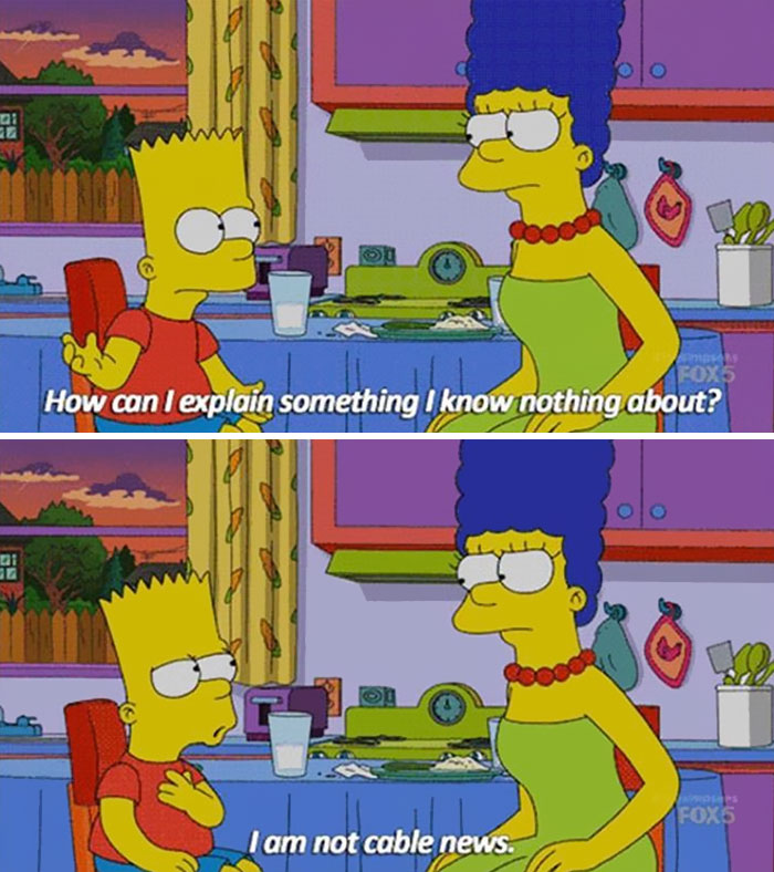 best simpsons jokes - vo How can I explain something I know nothing about? I am not cable news.