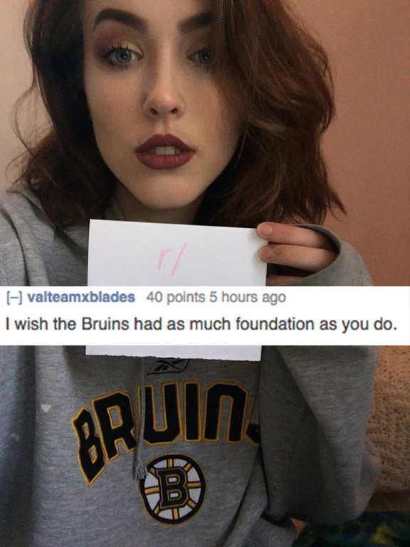 fire roasts - valteamxblades 40 points 5 hours ago I wish the Bruins had as much foundation as you do. Bruin.