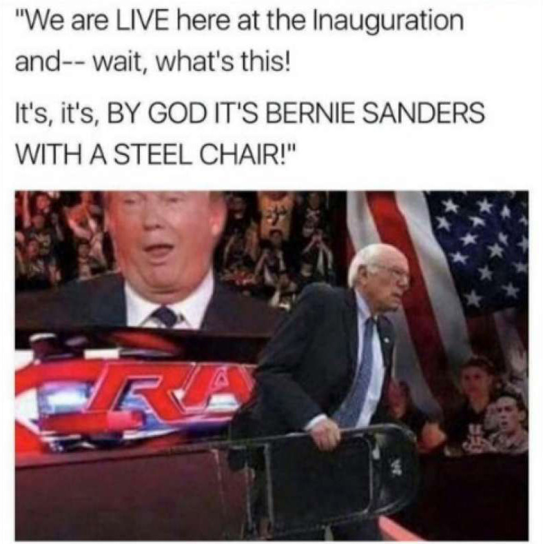 funny meme from Trump's inauguration of Bernie Sanders taking a steel chair, wrestling mania style.