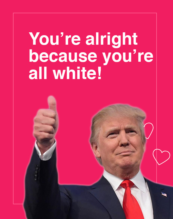 donald trump - You're alright because you're all white!