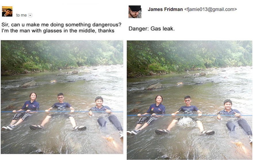james fridman - James Fridman  to me Sir, can u make me doing something dangerous ? I'm the man with glasses in the middle, thanks Danger Gas leak.