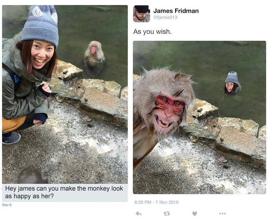 james fridman - James Fridman As you wish. Hey james can you make the monkey look as happy as her? Nov 6