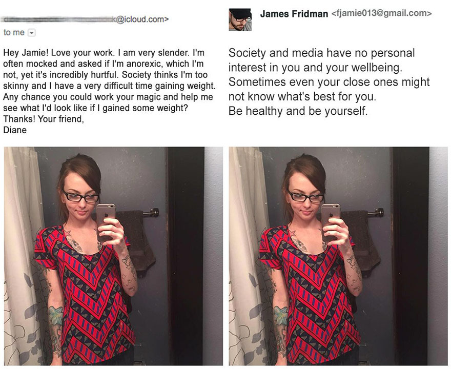 james fridman photoshop troll - James Fridman  k.com> to me Hey Jamie! Love your work. I am very slender. I'm Society and media have no personal often mocked and asked if I'm anorexic, which I'm interest in you and your wellbeing. not, yet it's incredibly