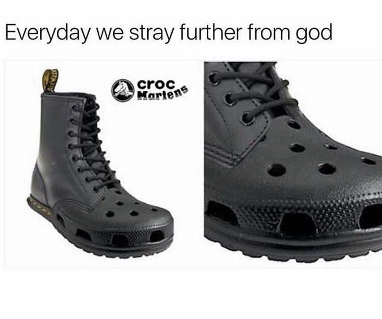 meme - croc martens - Everyday we stray further from god croc Martens
